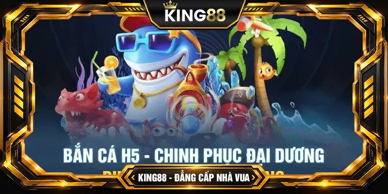 Bắn Cá H5 King88 - Game giải trí trực tuyến phổ biến tại Việt Nam Bắn Cá H5 King88 - Game giải trí trực tuyến phổ biến tại Việt Nam